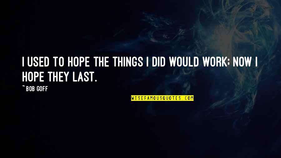 Obermeier Construction Quotes By Bob Goff: I used to hope the things I did