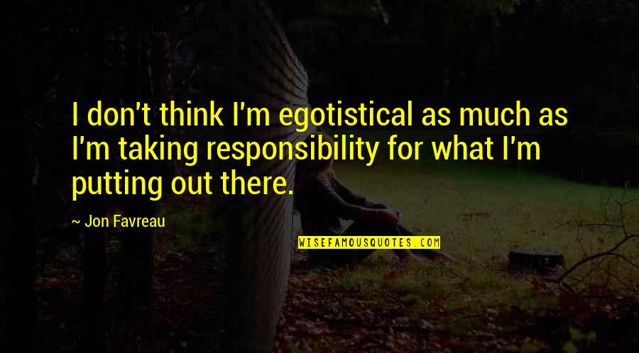 Obermeier Construction Quotes By Jon Favreau: I don't think I'm egotistical as much as