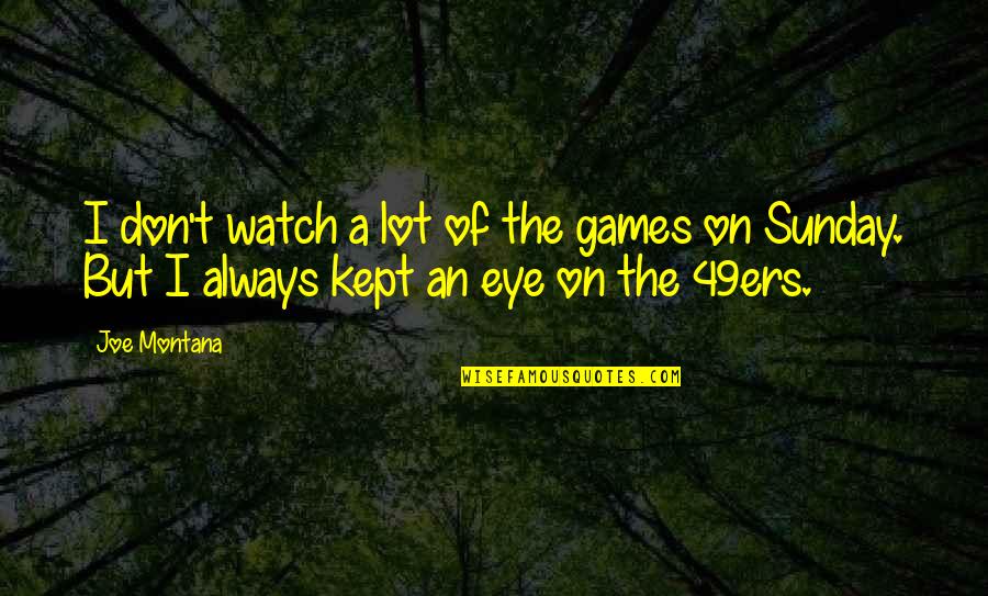 Obermeier Trucking Quotes By Joe Montana: I don't watch a lot of the games