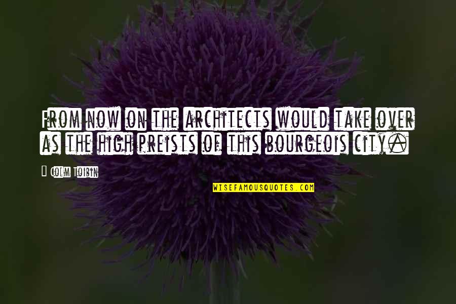 Obermeyer Nadia Jacket Quotes By Colm Toibin: From now on the architects would take over Obermeyer Nadia Jacket Quotes By Colm Toibin: From now on the architects would take over