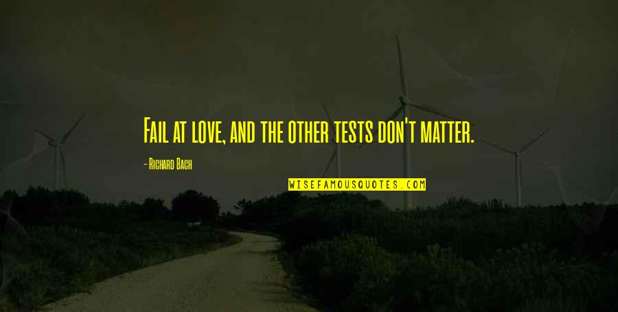 Obermeyer Ski Quotes By Richard Bach: Fail at love, and the other tests don't Obermeyer Ski Quotes By Richard Bach: Fail at love, and the other tests don't