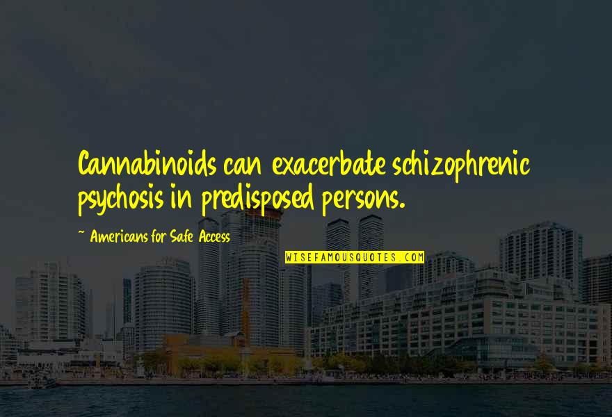 Obernberg Airdrome Quotes By Americans For Safe Access: Cannabinoids can exacerbate schizophrenic psychosis in predisposed persons.