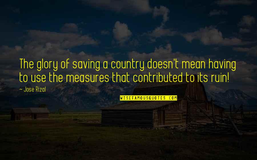 Oberndorfer Family Crest Quotes By Jose Rizal: The glory of saving a country doesn't mean Oberndorfer Family Crest Quotes By Jose Rizal: The glory of saving a country doesn't mean