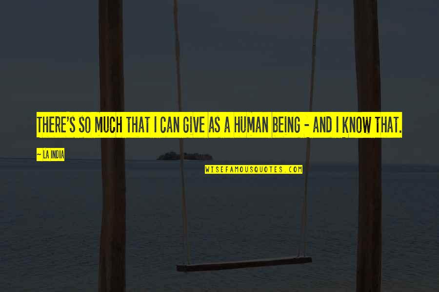 Oberndorfer Quotes By La India: There's so much that I can give as