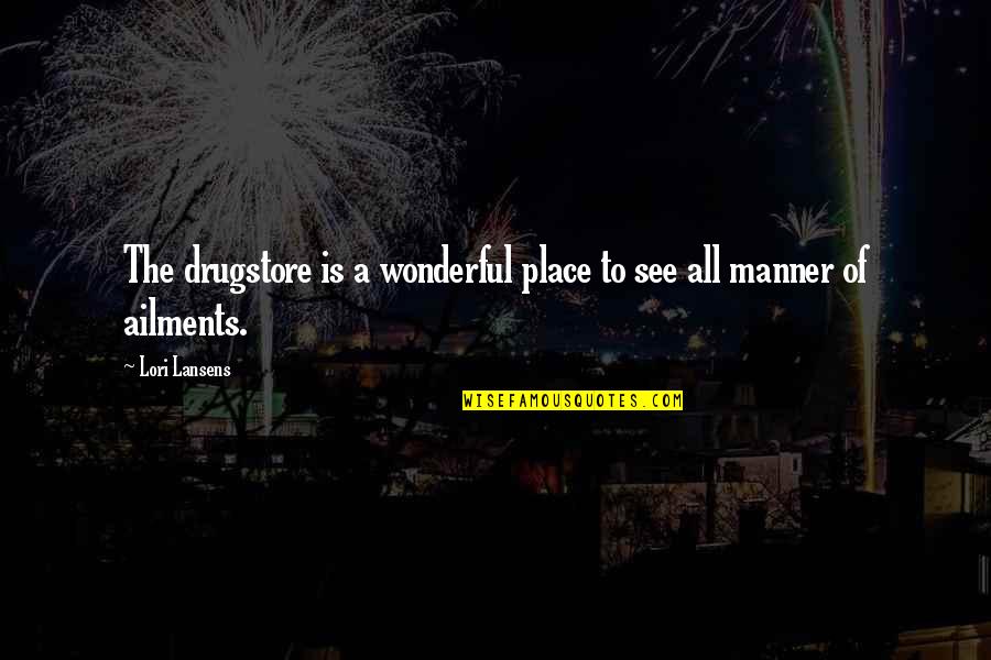 Oberndorfer Quotes By Lori Lansens: The drugstore is a wonderful place to see