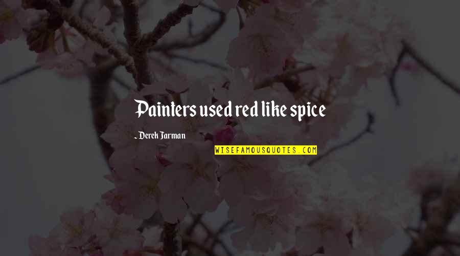 Oberon And Titania Quotes By Derek Jarman: Painters used red like spice Oberon And Titania Quotes By Derek Jarman: Painters used red like spice