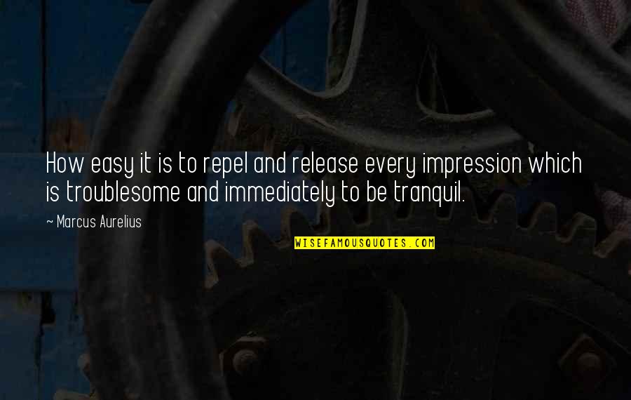 Oberon And Titania Quotes By Marcus Aurelius: How easy it is to repel and release Oberon And Titania Quotes By Marcus Aurelius: How easy it is to repel and release