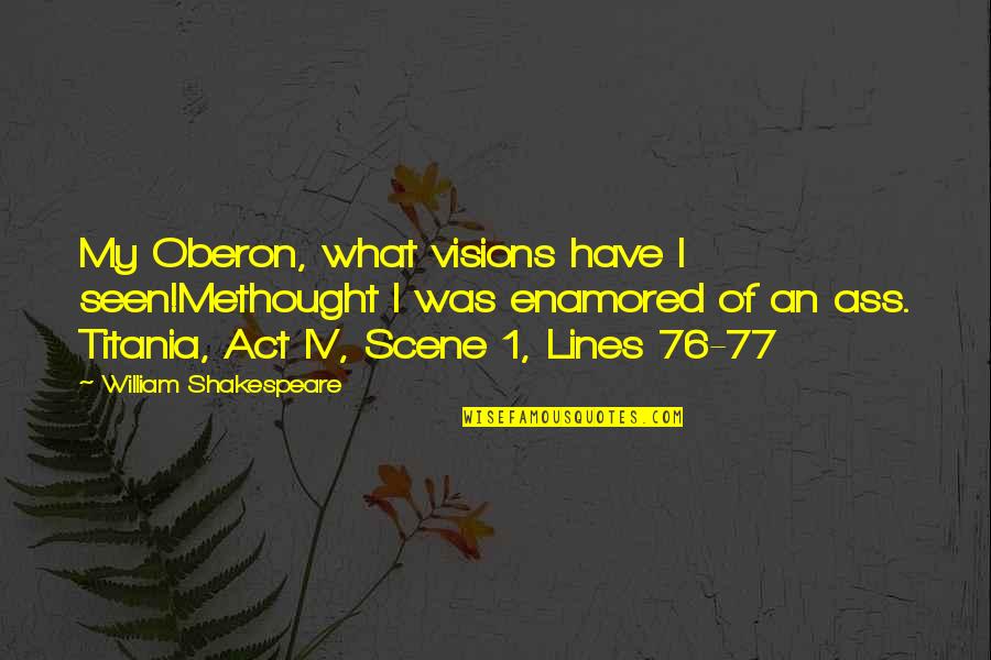 Oberon And Titania Quotes By William Shakespeare: My Oberon, what visions have I seen!Methought I Oberon And Titania Quotes By William Shakespeare: My Oberon, what visions have I seen!Methought I