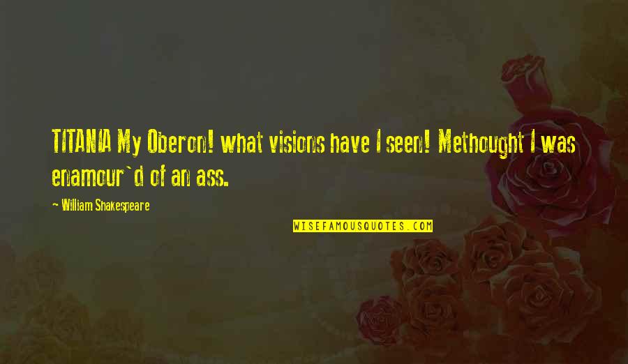 Oberon And Titania Quotes By William Shakespeare: TITANIA My Oberon! what visions have I seen! Oberon And Titania Quotes By William Shakespeare: TITANIA My Oberon! what visions have I seen!