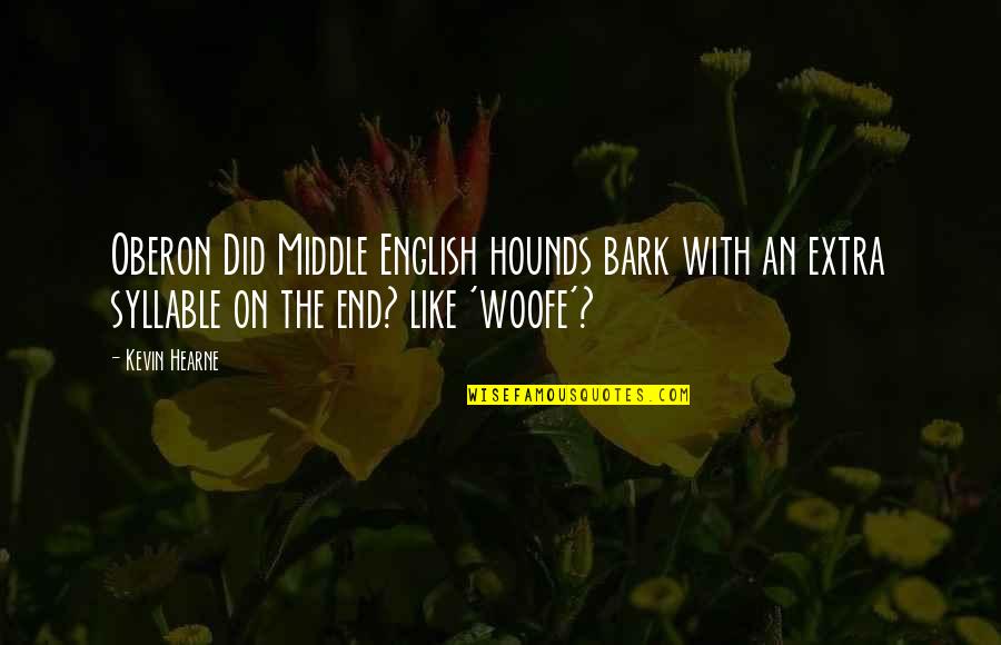 Oberon's Quotes By Kevin Hearne: Oberon Did Middle English hounds bark with an
