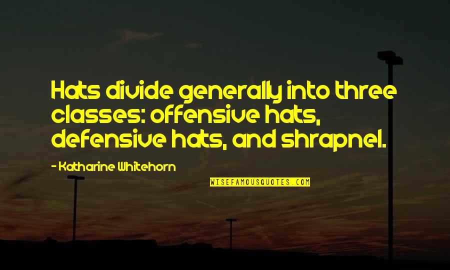 Oberons Restaurant Quotes By Katharine Whitehorn: Hats divide generally into three classes: offensive hats,
