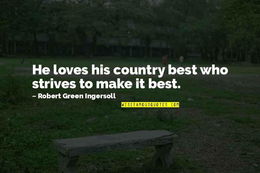 Oberson Ashley Quotes By Robert Green Ingersoll: He loves his country best who strives to