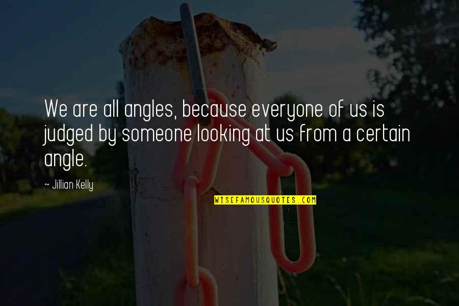 Oberstein Properties Quotes By Jillian Kelly: We are all angles, because everyone of us