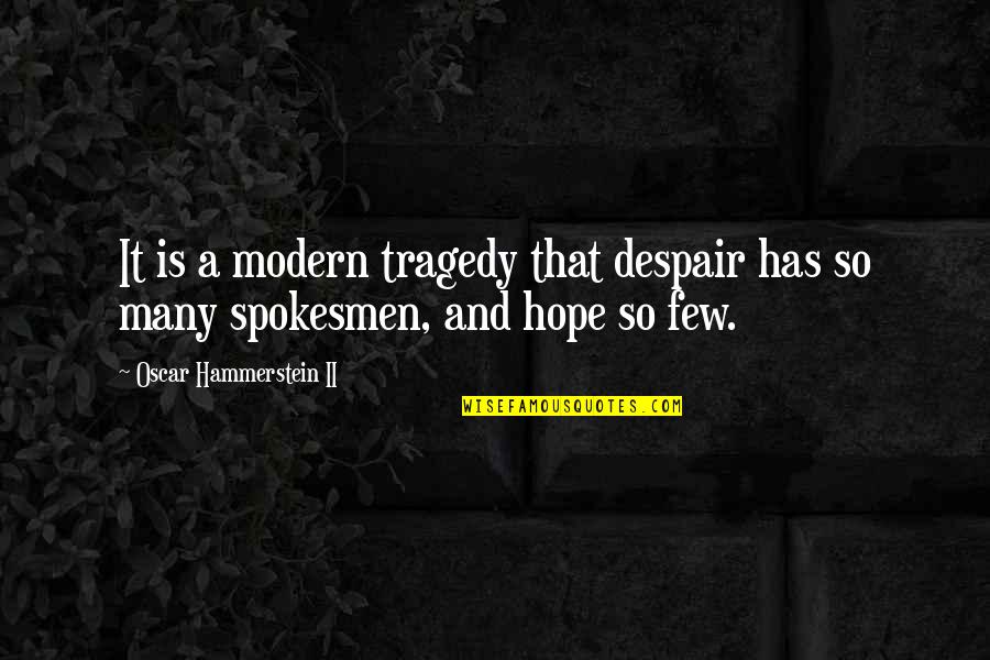 Oberstein Vanmark Quotes By Oscar Hammerstein II: It is a modern tragedy that despair has