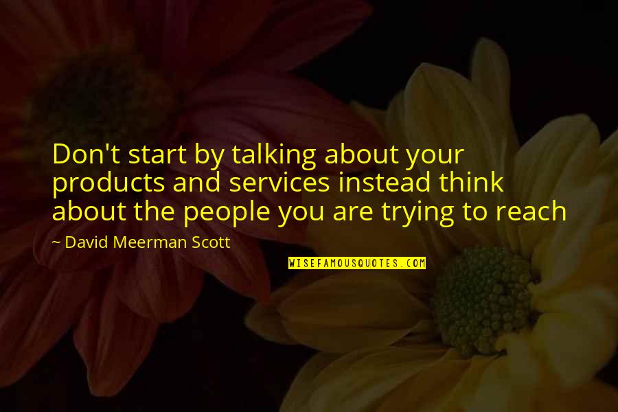 Oberstleutnant Ww2 Quotes By David Meerman Scott: Don't start by talking about your products and