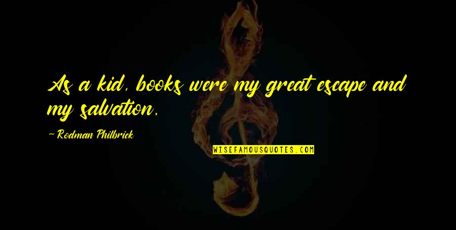 Oberstleutnant Ww2 Quotes By Rodman Philbrick: As a kid, books were my great escape