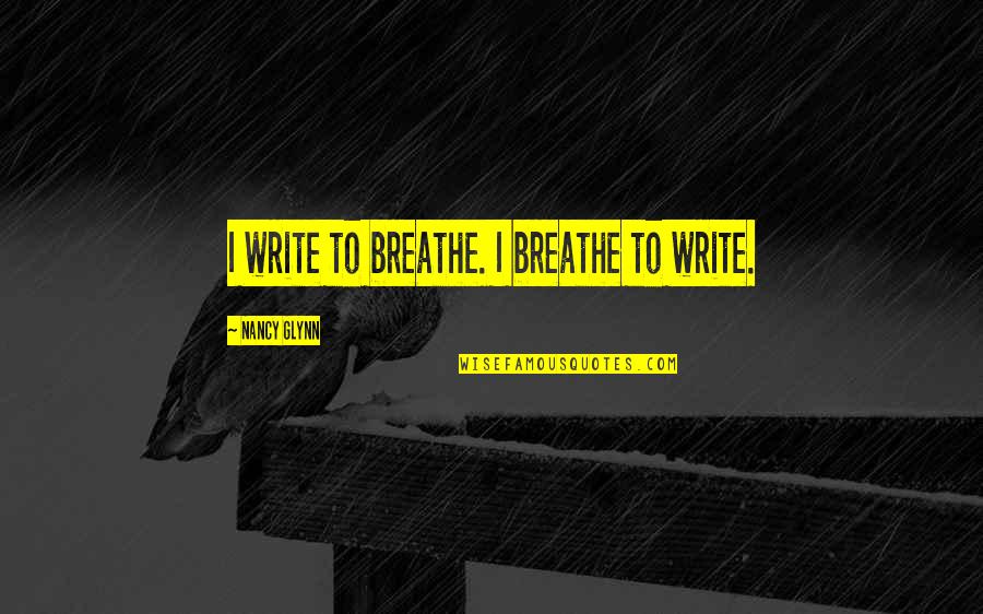 Obert Tanner Quotes By Nancy Glynn: I write to breathe. I breathe to write. Obert Tanner Quotes By Nancy Glynn: I write to breathe. I breathe to write.