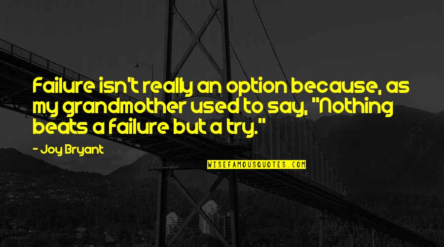 Oberto Bacon Quotes By Joy Bryant: Failure isn't really an option because, as my Oberto Bacon Quotes By Joy Bryant: Failure isn't really an option because, as my