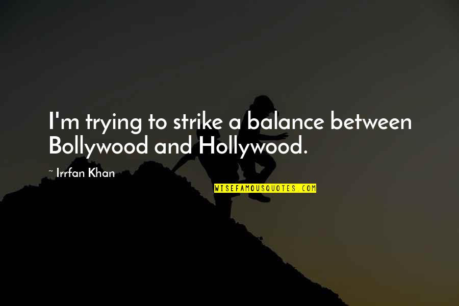 Oberton Jews Quotes By Irrfan Khan: I'm trying to strike a balance between Bollywood