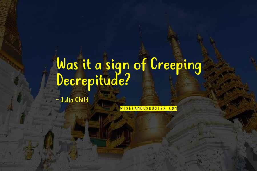 Oberton Pro Quotes By Julia Child: Was it a sign of Creeping Decrepitude?
