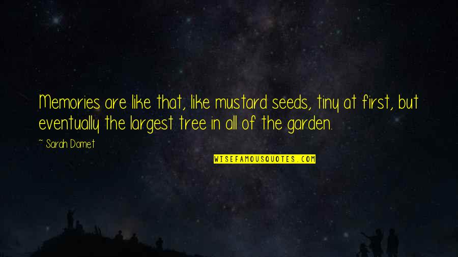 Oberton Pro Quotes By Sarah Domet: Memories are like that, like mustard seeds, tiny