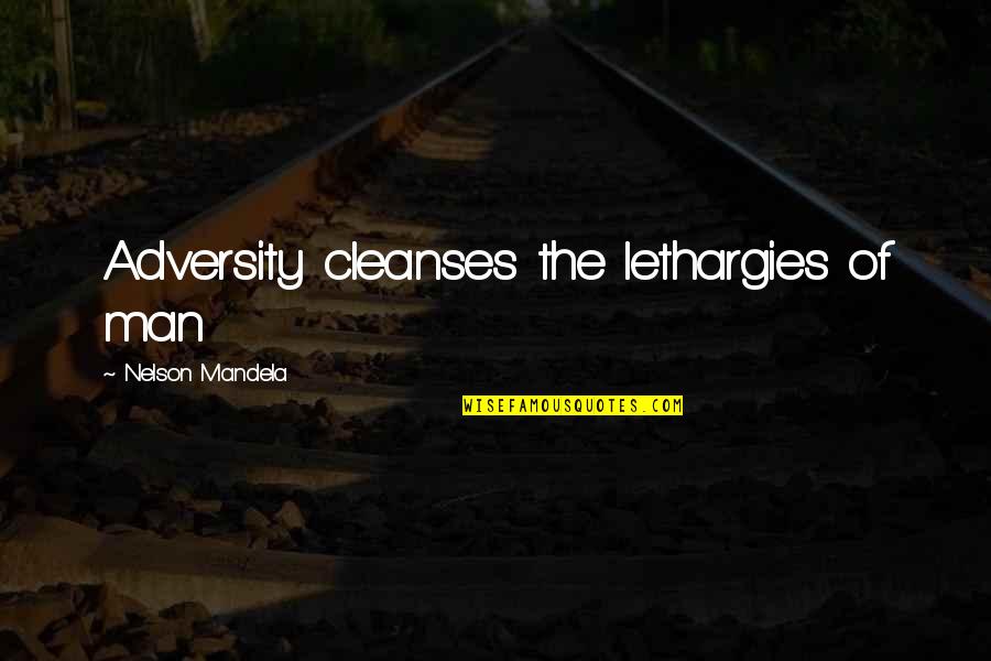 Oberweger Quotes By Nelson Mandela: Adversity cleanses the lethargies of man