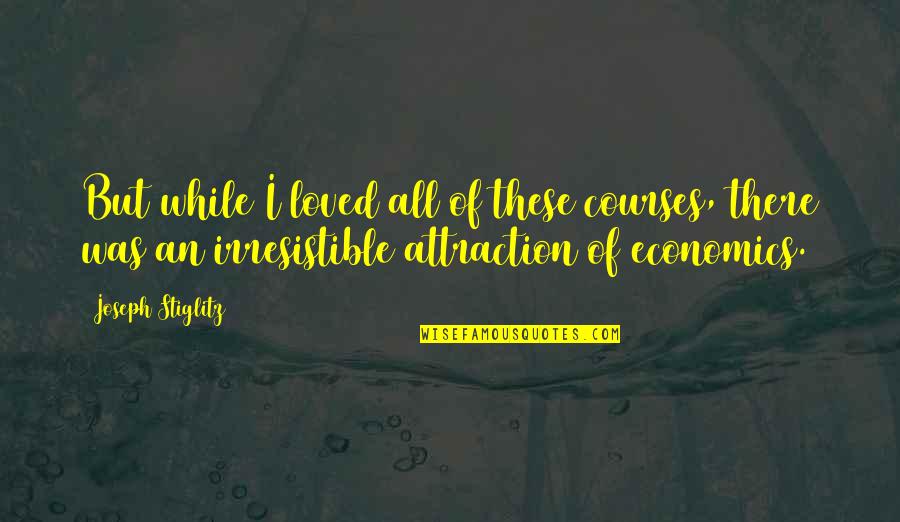 Oberweis Hours Quotes By Joseph Stiglitz: But while I loved all of these courses,