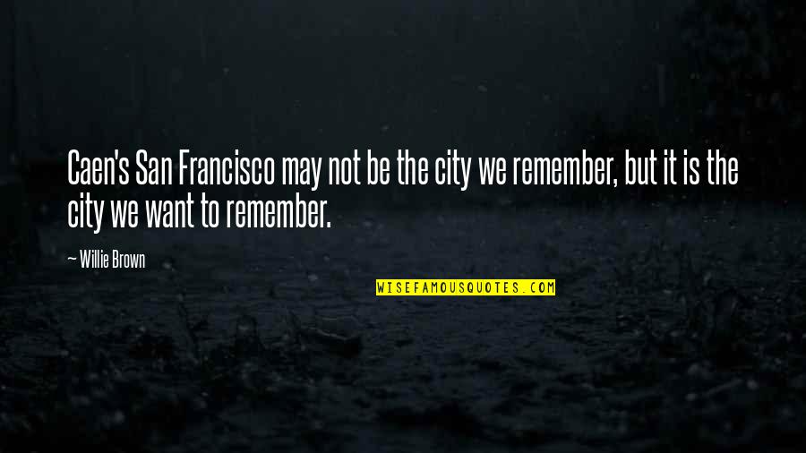 Oberyn Death Quotes By Willie Brown: Caen's San Francisco may not be the city