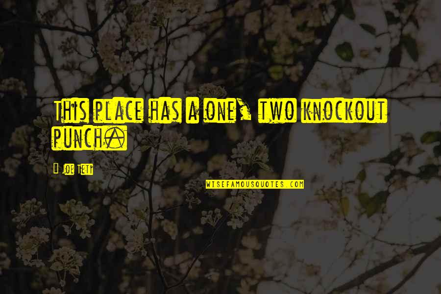 Oberyn Got Quotes By Joe Teti: This place has a one, two knockout punch.