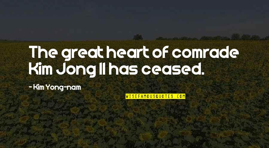 Oberyn Got Quotes By Kim Yong-nam: The great heart of comrade Kim Jong Il