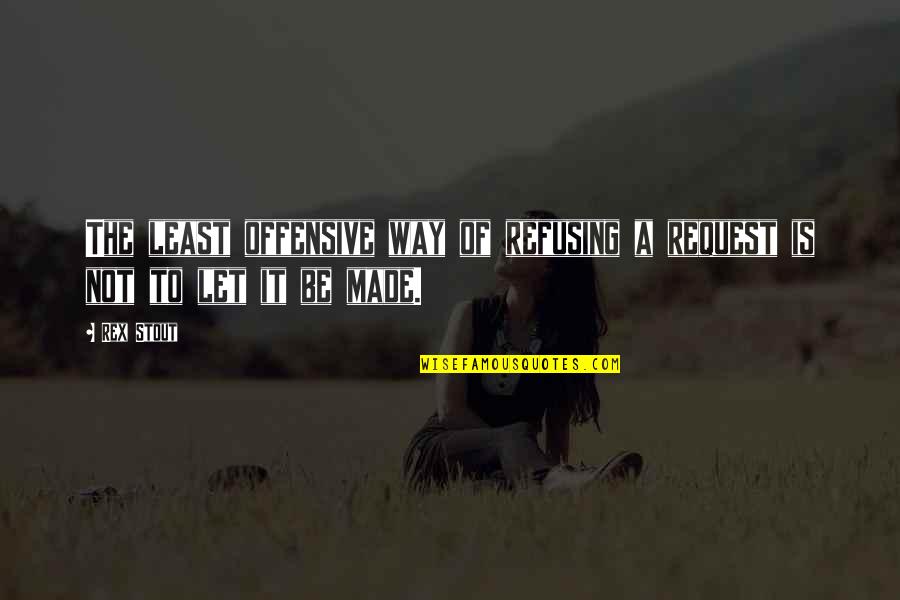 Obesas Bonitas Quotes By Rex Stout: The least offensive way of refusing a request