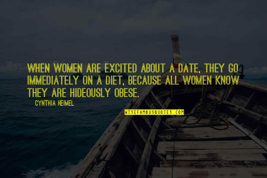 Obese Quotes By Cynthia Heimel: When women are excited about a date, they