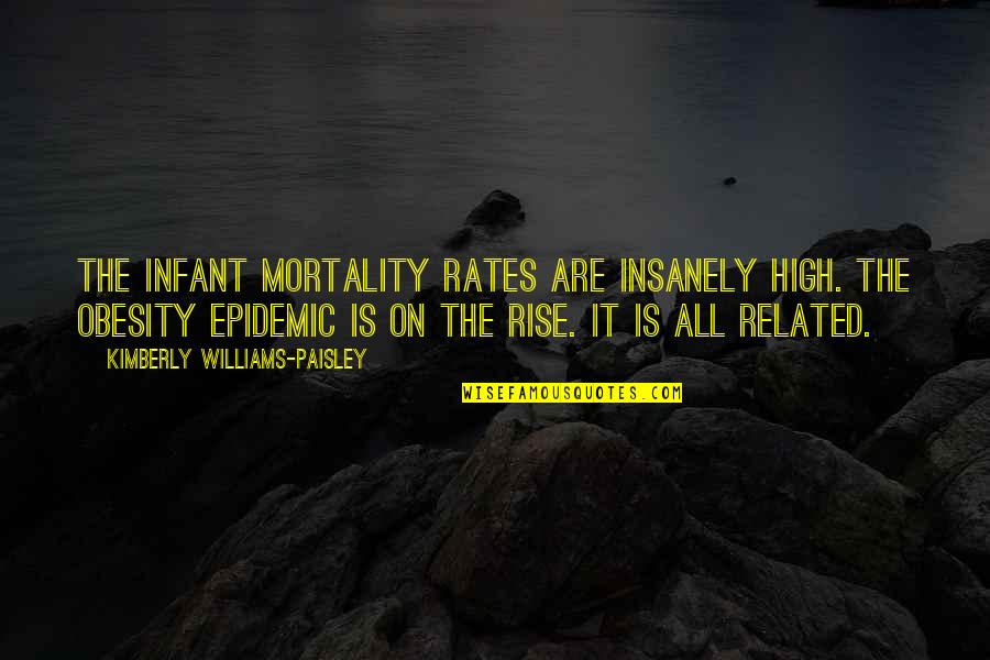 Obesity Epidemic Quotes By Kimberly Williams-Paisley: The infant mortality rates are insanely high. The