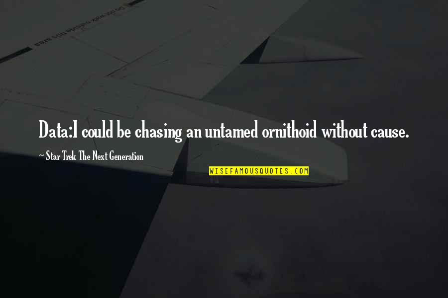 Obesity From Doctors Quotes By Star Trek The Next Generation: Data:I could be chasing an untamed ornithoid without