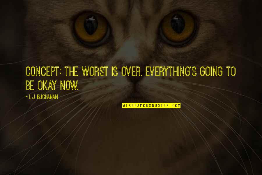 Obesity Hidden Costs Quotes By L.J. Buchanan: concept: the worst is over. everything's going to