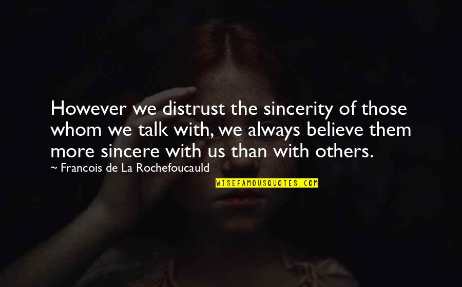 Obey Allah Quotes By Francois De La Rochefoucauld: However we distrust the sincerity of those whom