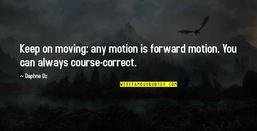 Obey Dance Quotes By Daphne Oz: Keep on moving: any motion is forward motion.