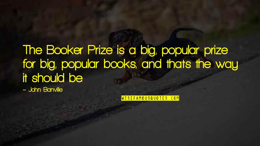 Obey Giant Quotes By John Banville: The Booker Prize is a big, popular prize