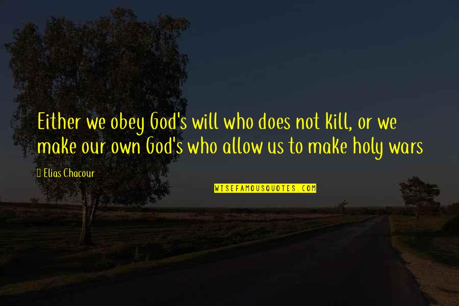 Obey God Quotes By Elias Chacour: Either we obey God's will who does not