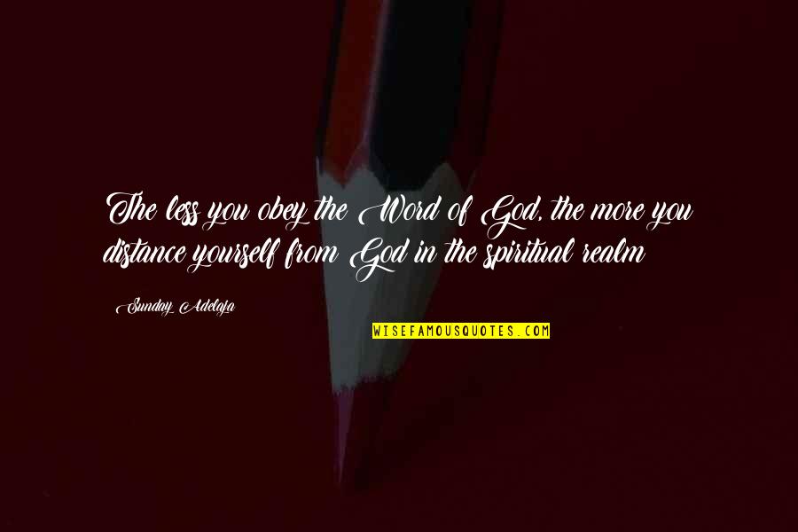 Obey God Quotes By Sunday Adelaja: The less you obey the Word of God,