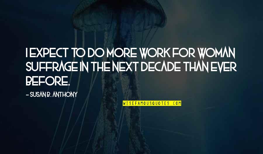 Obey Me Levi Quotes By Susan B. Anthony: I expect to do more work for woman