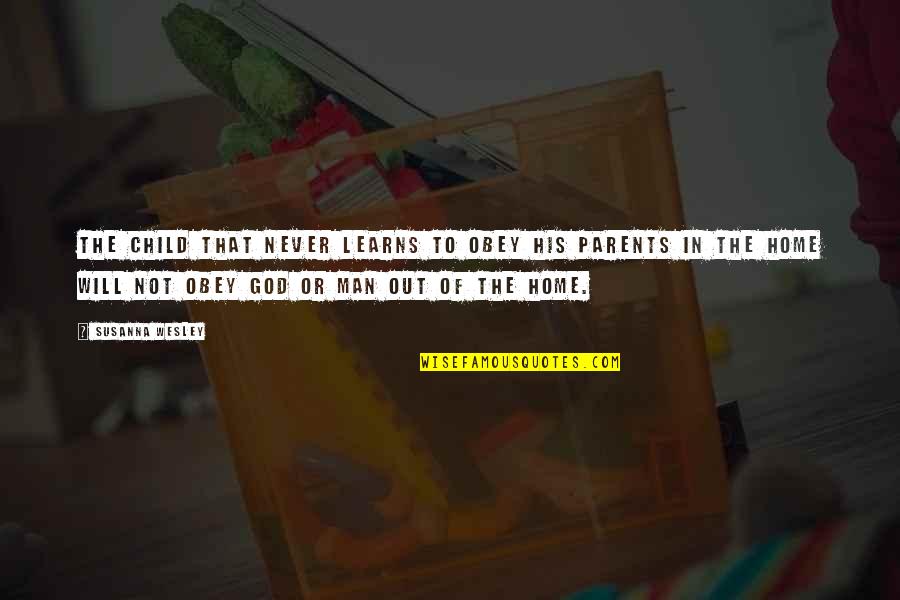 Obey Parents Quotes By Susanna Wesley: The child that never learns to obey his