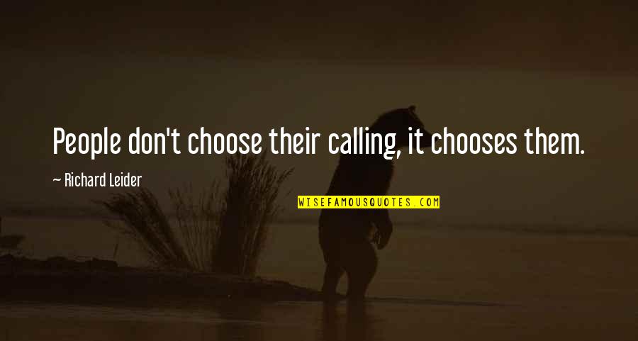 Obey Propaganda Quotes By Richard Leider: People don't choose their calling, it chooses them.