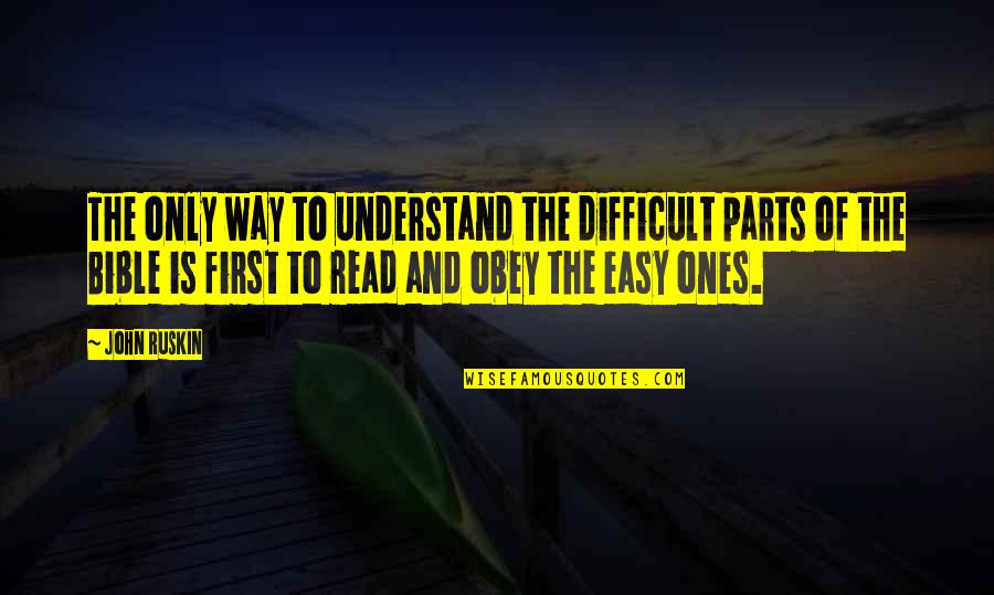 Obey Quotes By John Ruskin: The only way to understand the difficult parts