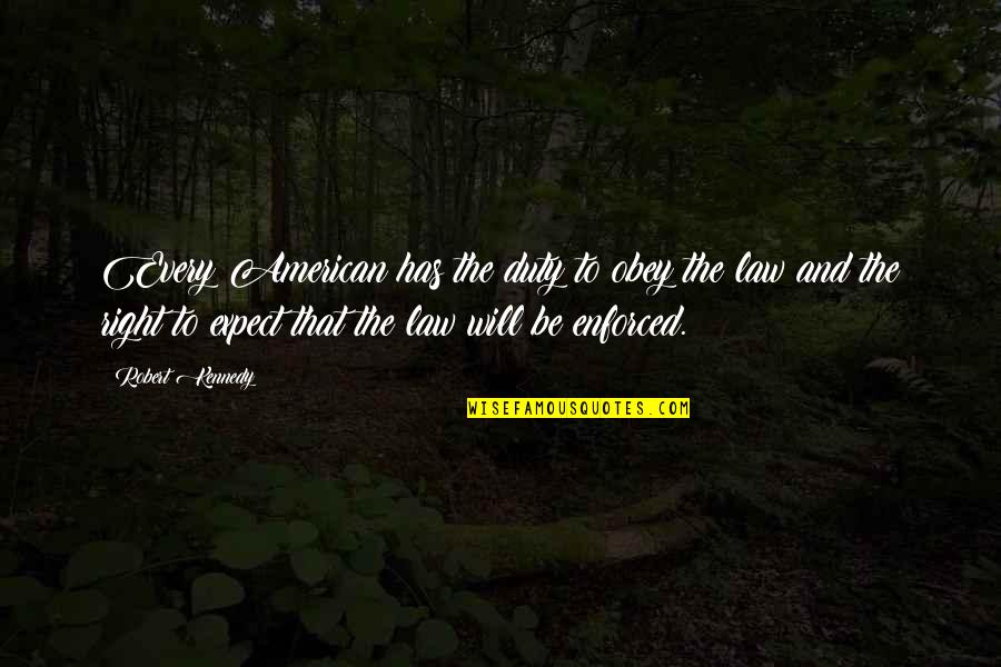 Obey The Law Quotes By Robert Kennedy: Every American has the duty to obey the Obey The Law Quotes By Robert Kennedy: Every American has the duty to obey the