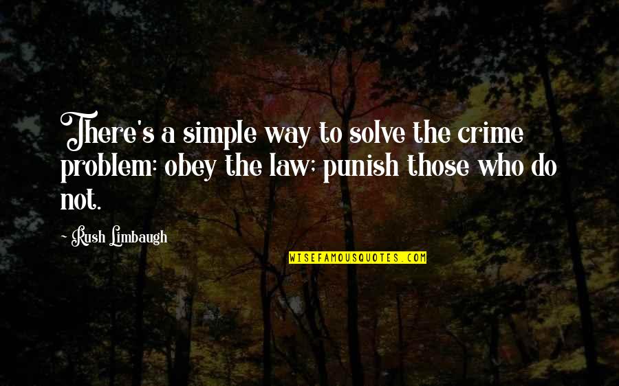 Obey The Law Quotes By Rush Limbaugh: There's a simple way to solve the crime Obey The Law Quotes By Rush Limbaugh: There's a simple way to solve the crime