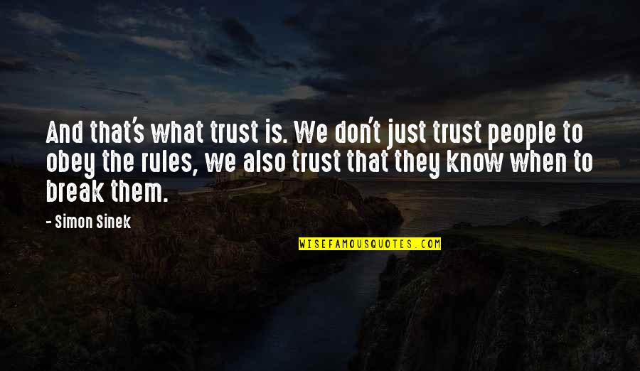 Obey The Rules Quotes By Simon Sinek: And that's what trust is. We don't just