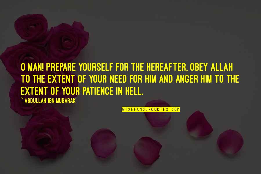 Obey Your Man Quotes By Abdullah Ibn Mubarak: O man! Prepare yourself for the Hereafter, obey Obey Your Man Quotes By Abdullah Ibn Mubarak: O man! Prepare yourself for the Hereafter, obey
