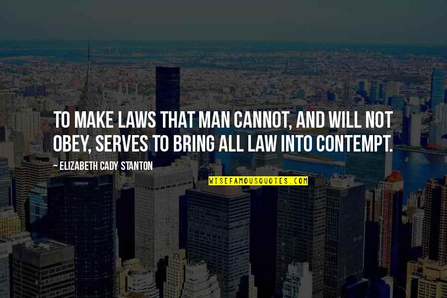Obey Your Man Quotes By Elizabeth Cady Stanton: To make laws that man cannot, and will