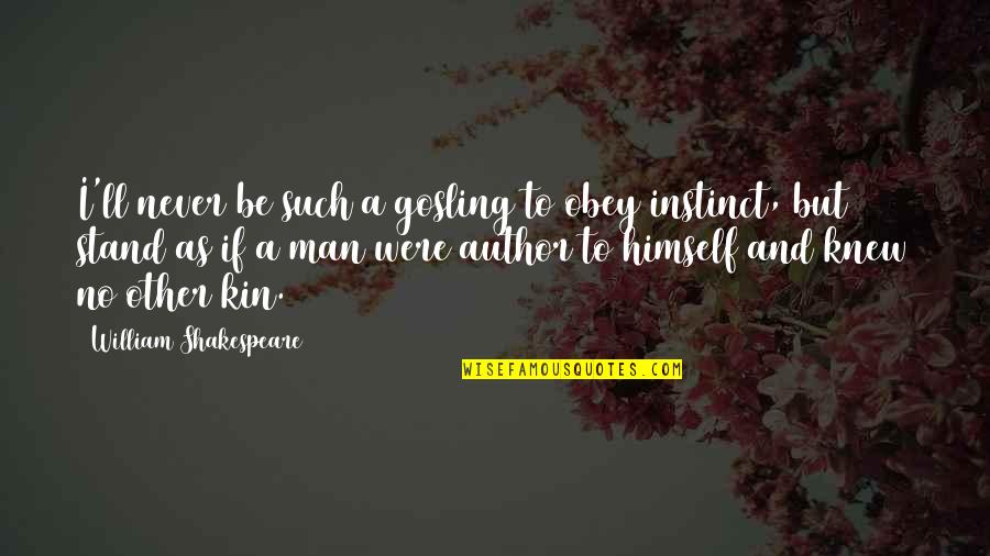 Obey Your Man Quotes By William Shakespeare: I'll never be such a gosling to obey Obey Your Man Quotes By William Shakespeare: I'll never be such a gosling to obey